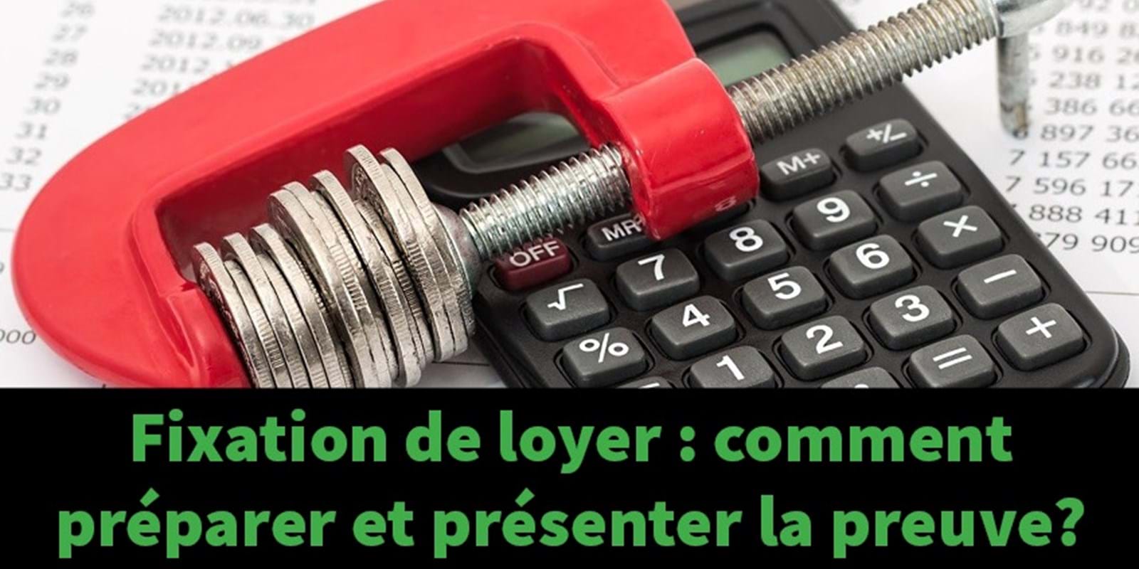 Mardi le 22 février 2022 : Fixation de loyer - Comment préparer et présenter la preuve?