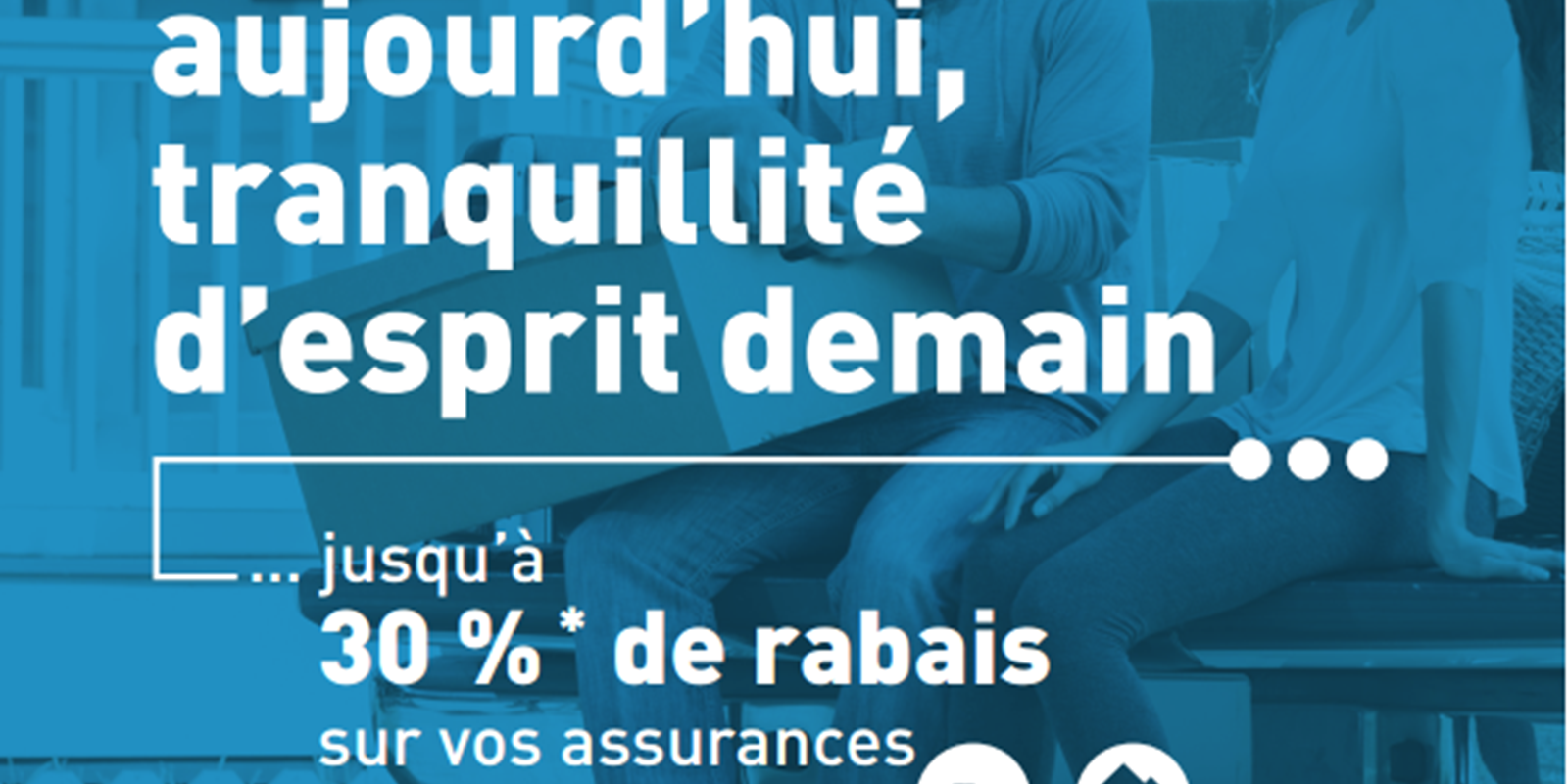 Économies aujourd’hui, tranquillité d’esprit demain… jusqu’à 30 %* de rabais sur vos assurances auto et habitation